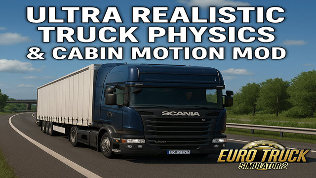 ETS2 - Ultra Realistic Truck Physics & Cabin Motion V1.1
