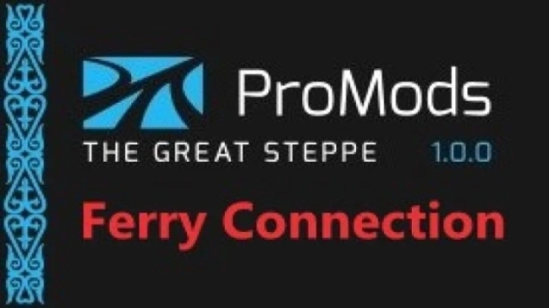 ETS2 - ProMods The Great Steppe (Ferry Connection) V1.0