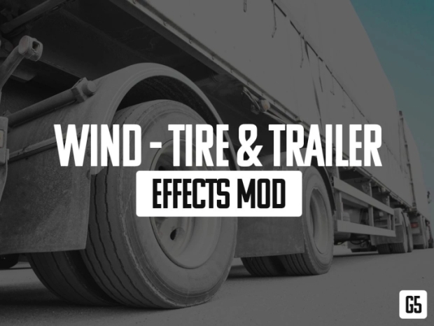 ETS2 - Wind, Tire & Trailer Effects Mod (G5) V1.0