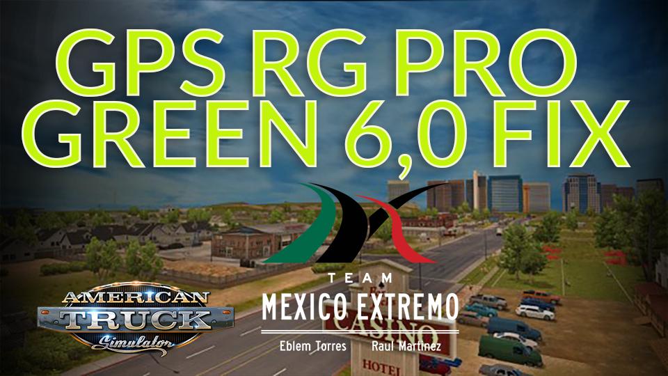 ATS - GPS RG Pro Green Fix Mexico Extremo V6.0 (1.39.x)