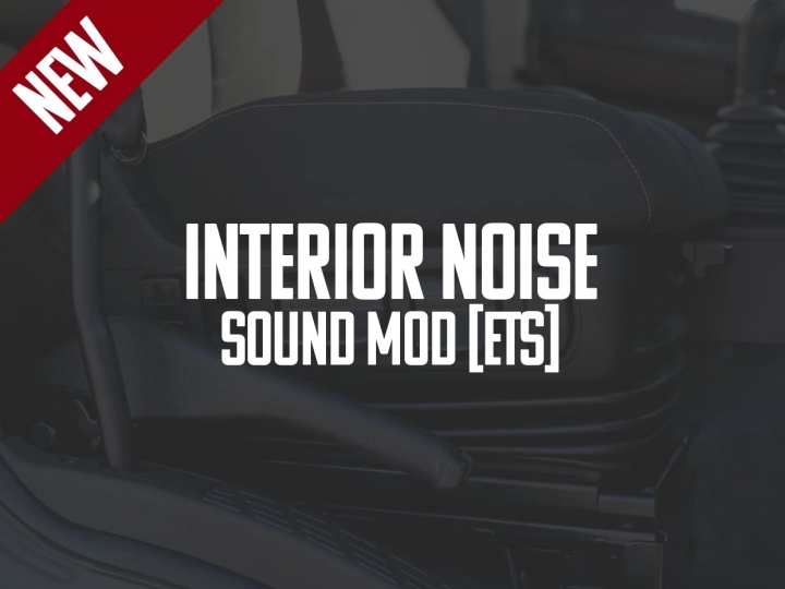 ETS2 - Interior Noise Sound Mod V1.1 (1.40.x)