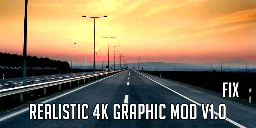 ETS2 - Realistic 4K Graphic Fix V1.0 (1.39.x)